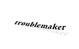 Troublemaker Window Banner
